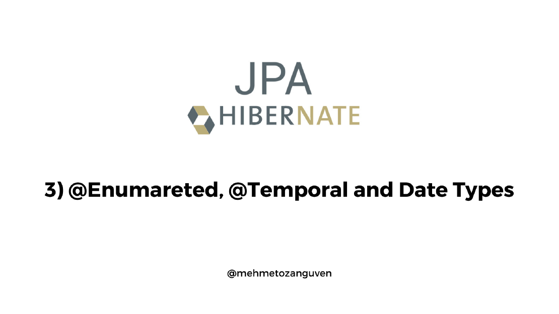 JPA Fundamentals & Hibernate - 3) @Enumareted, @Temporal and Date Types